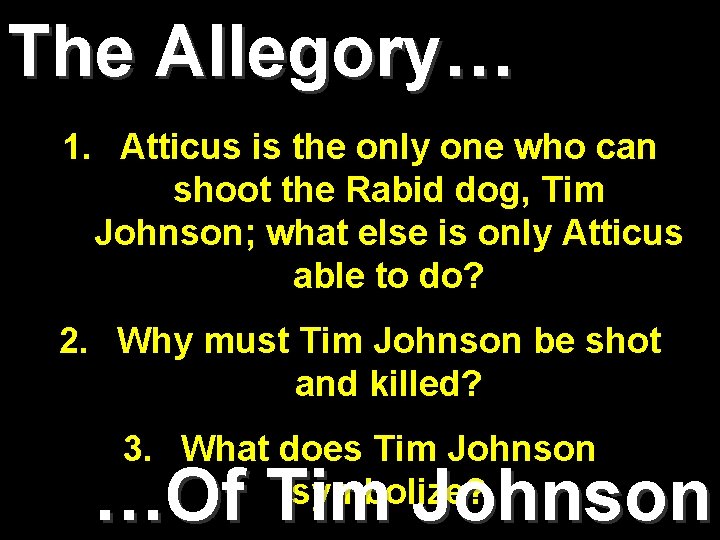 The Allegory… 1. Atticus is the only one who can shoot the Rabid dog,