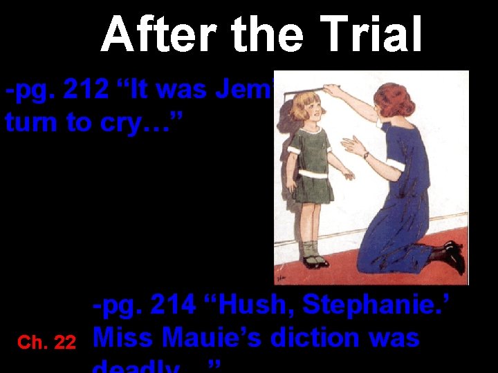 After the Trial -pg. 212 “It was Jem’s turn to cry…” Ch. 22 -pg.