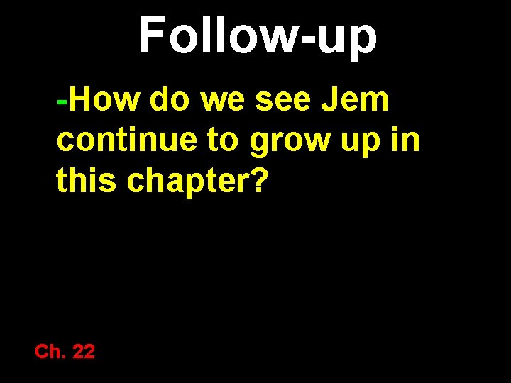Follow-up -How do we see Jem continue to grow up in this chapter? Ch.