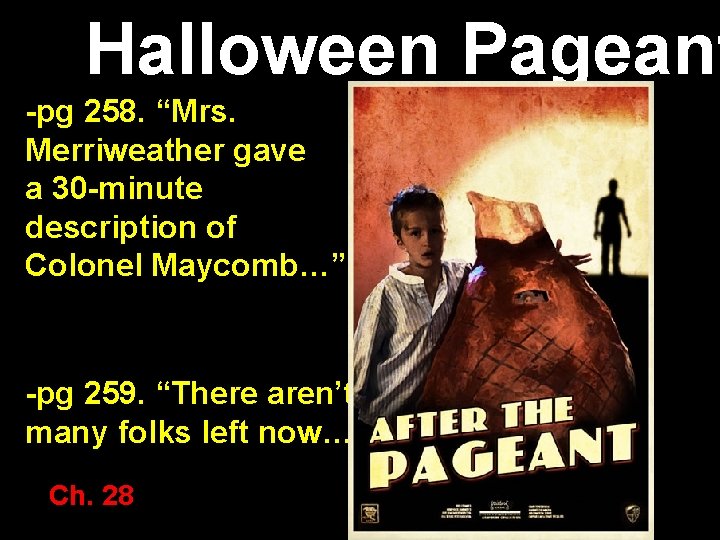 Halloween Pageant -pg 258. “Mrs. Merriweather gave a 30 -minute description of Colonel Maycomb…”