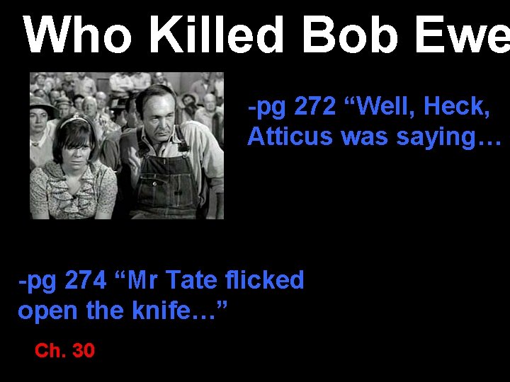 Who Killed Bob Ewe -pg 272 “Well, Heck, Atticus was saying… -pg 274 “Mr