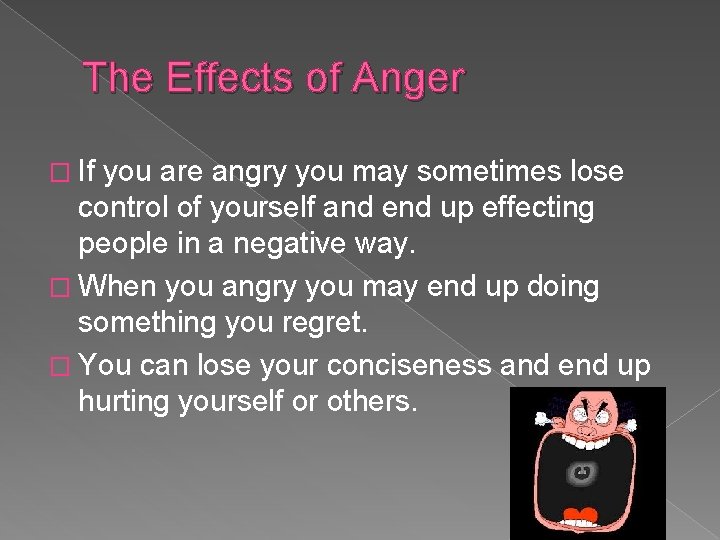 The Effects of Anger � If you are angry you may sometimes lose control