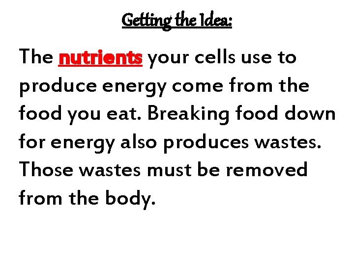 Getting the Idea: The nutrients your cells use to produce energy come from the