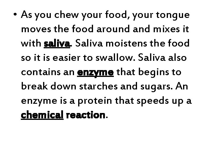  • As you chew your food, your tongue moves the food around and