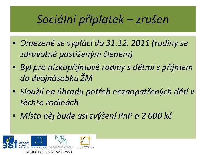 Sociální příplatek – zrušen • Omezeně se vyplácí do 31. 12. 2011 (rodiny se