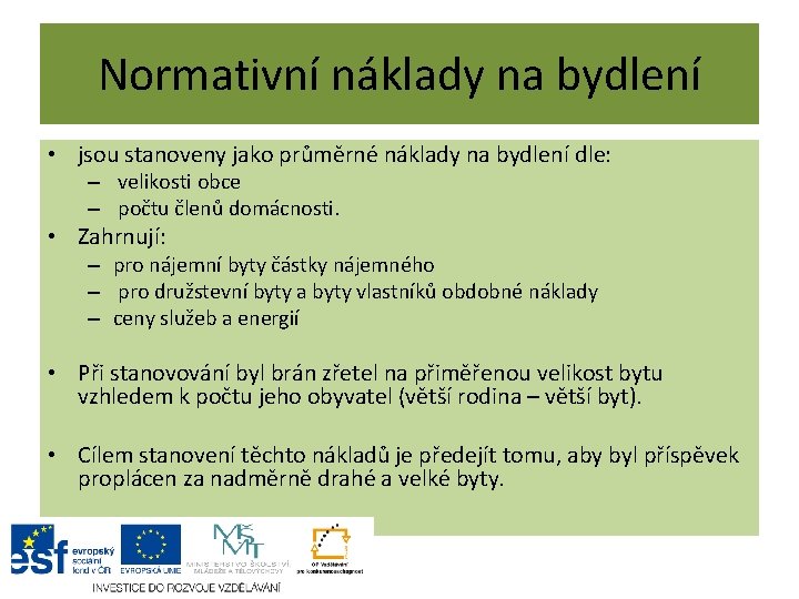 Normativní náklady na bydlení • jsou stanoveny jako průměrné náklady na bydlení dle: –