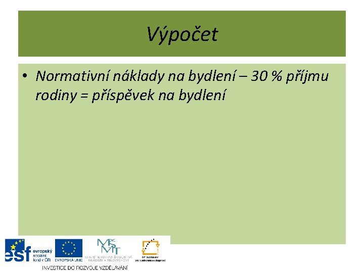 Výpočet • Normativní náklady na bydlení – 30 % příjmu rodiny = příspěvek na