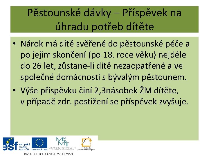 Pěstounské dávky – Příspěvek na úhradu potřeb dítěte • Nárok má dítě svěřené do Pěstounské dávky – Příspěvek na úhradu potřeb dítěte • Nárok má dítě svěřené do