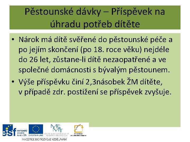 Pěstounské dávky – Příspěvek na úhradu potřeb dítěte • Nárok má dítě svěřené do