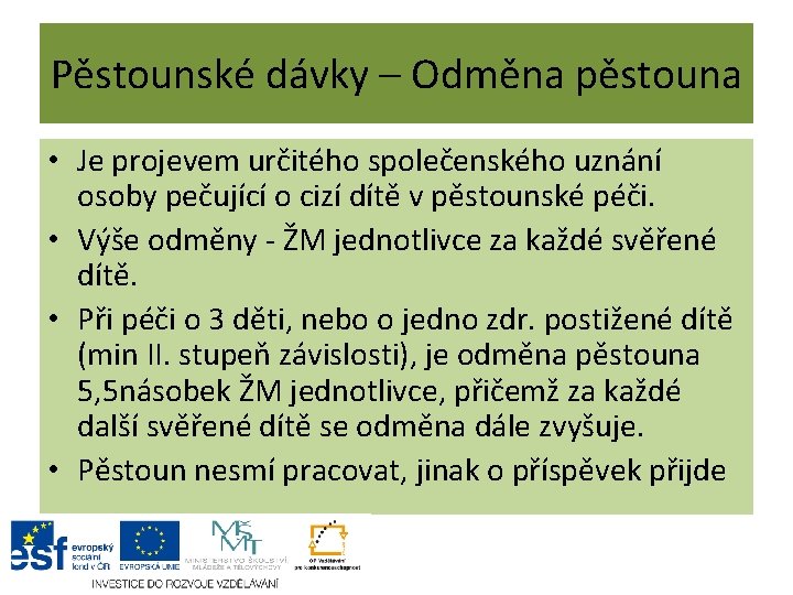 Pěstounské dávky – Odměna pěstouna • Je projevem určitého společenského uznání osoby pečující o Pěstounské dávky – Odměna pěstouna • Je projevem určitého společenského uznání osoby pečující o