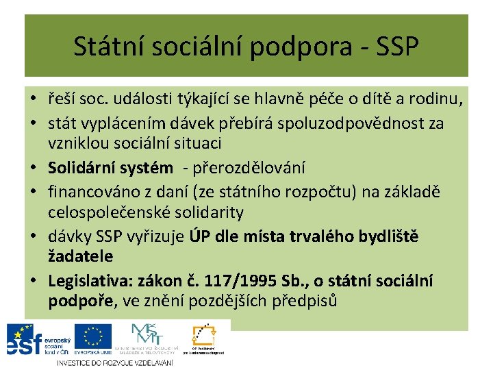 Státní sociální podpora - SSP • řeší soc. události týkající se hlavně péče o Státní sociální podpora - SSP • řeší soc. události týkající se hlavně péče o