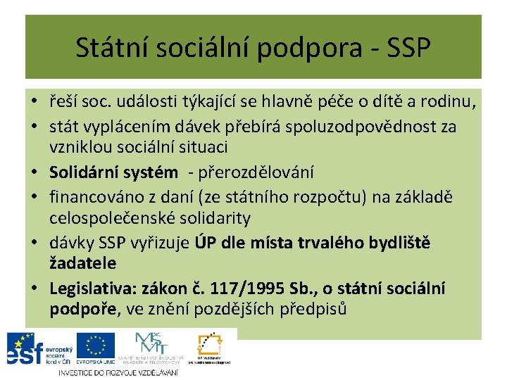 Státní sociální podpora - SSP • řeší soc. události týkající se hlavně péče o