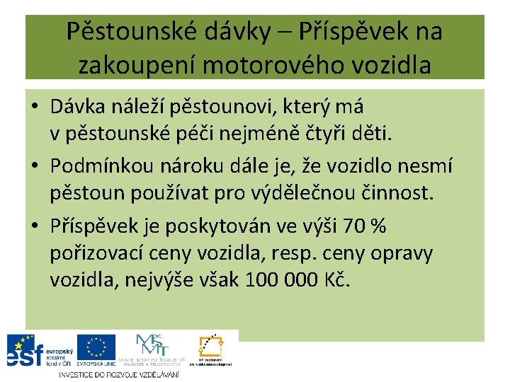 Pěstounské dávky – Příspěvek na zakoupení motorového vozidla • Dávka náleží pěstounovi, který má Pěstounské dávky – Příspěvek na zakoupení motorového vozidla • Dávka náleží pěstounovi, který má