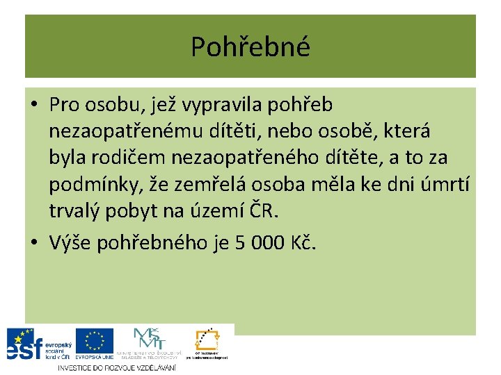 Pohřebné • Pro osobu, jež vypravila pohřeb nezaopatřenému dítěti, nebo osobě, která byla rodičem Pohřebné • Pro osobu, jež vypravila pohřeb nezaopatřenému dítěti, nebo osobě, která byla rodičem