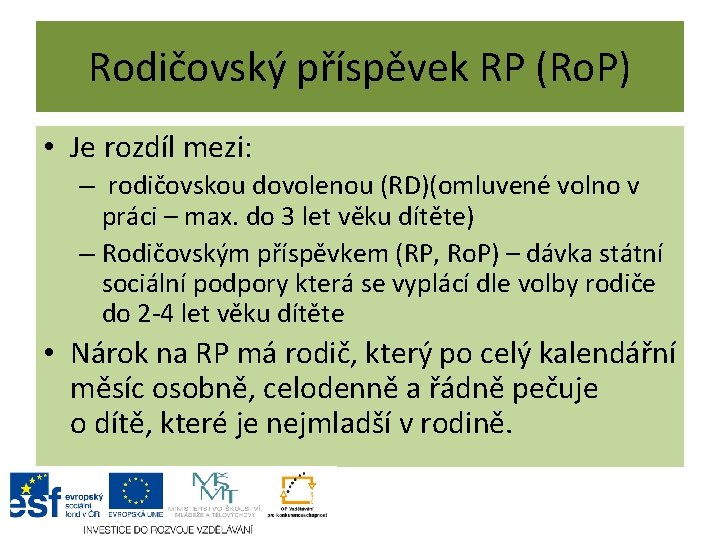 Rodičovský příspěvek RP (Ro. P) • Je rozdíl mezi: – rodičovskou dovolenou (RD)(omluvené volno Rodičovský příspěvek RP (Ro. P) • Je rozdíl mezi: – rodičovskou dovolenou (RD)(omluvené volno
