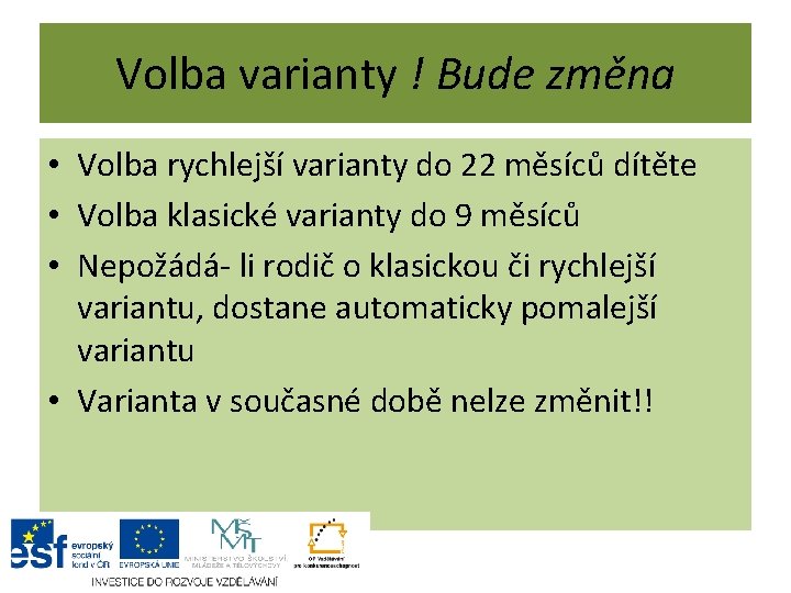 Volba varianty ! Bude změna • Volba rychlejší varianty do 22 měsíců dítěte •