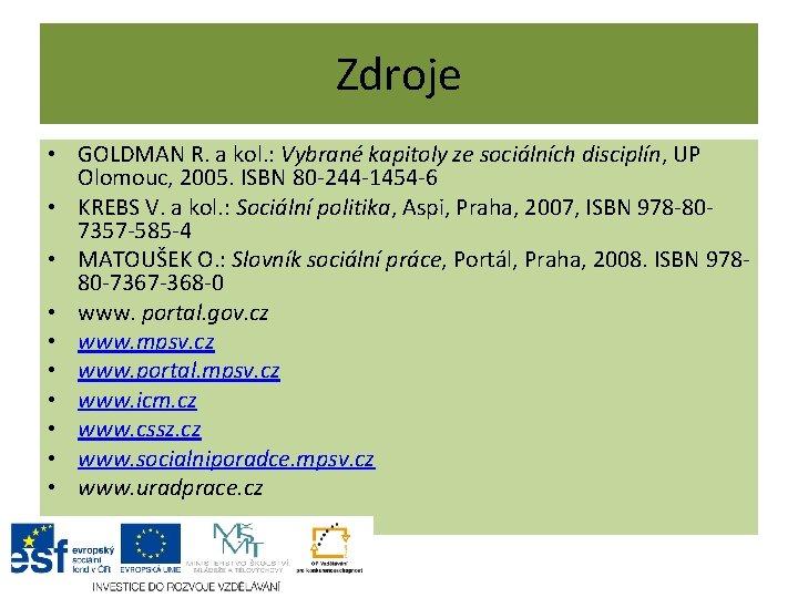 Zdroje • GOLDMAN R. a kol. : Vybrané kapitoly ze sociálních disciplín, UP Olomouc,