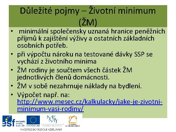 Důležité pojmy – Životní minimum (ŽM) • minimální společensky uznaná hranice peněžních příjmů k