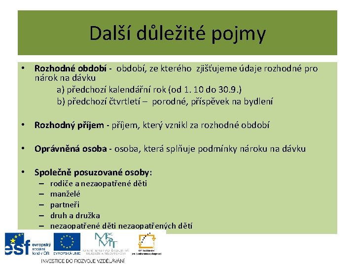 Další důležité pojmy • Rozhodné období - období, ze kterého zjišťujeme údaje rozhodné pro Další důležité pojmy • Rozhodné období - období, ze kterého zjišťujeme údaje rozhodné pro