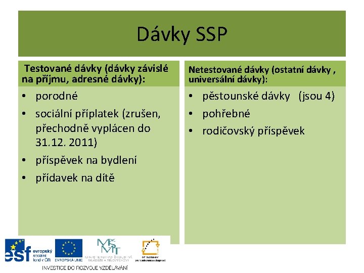 Dávky SSP Testované dávky (dávky závislé na příjmu, adresné dávky): Netestované dávky (ostatní dávky