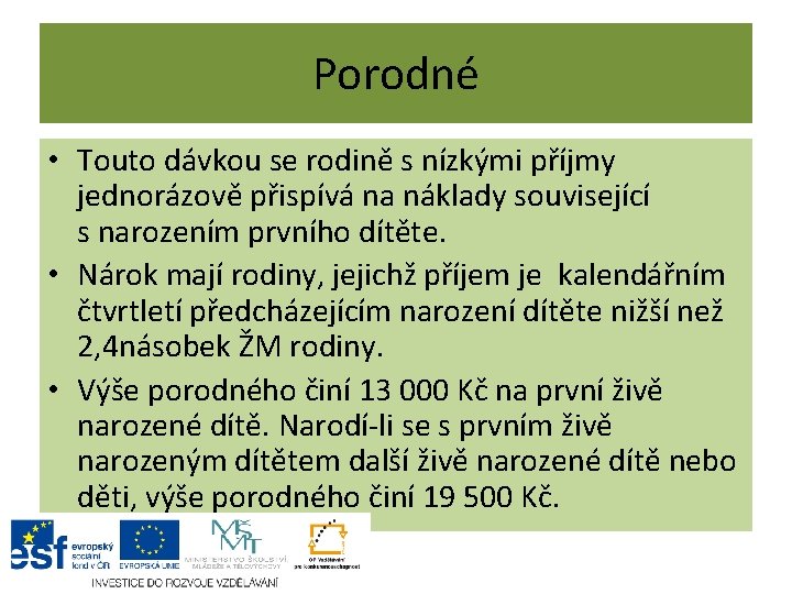 Porodné • Touto dávkou se rodině s nízkými příjmy jednorázově přispívá na náklady související Porodné • Touto dávkou se rodině s nízkými příjmy jednorázově přispívá na náklady související
