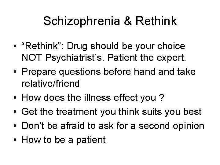 Schizophrenia & Rethink • “Rethink”: Drug should be your choice NOT Psychiatrist’s. Patient the