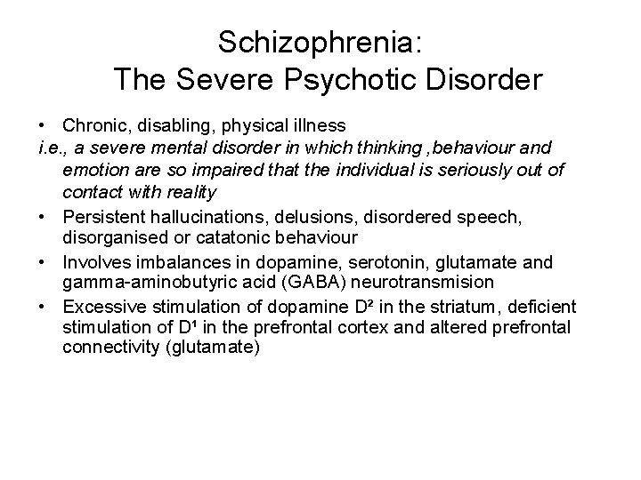 Schizophrenia: The Severe Psychotic Disorder • Chronic, disabling, physical illness i. e. , a