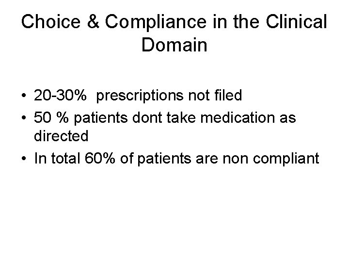 Choice & Compliance in the Clinical Domain • 20 -30% prescriptions not filed •