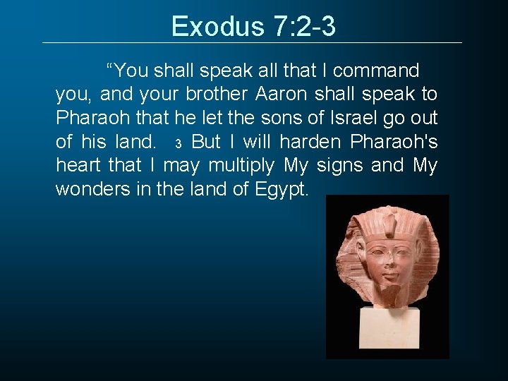 Exodus 7: 2 -3 “You shall speak all that I command you, and your