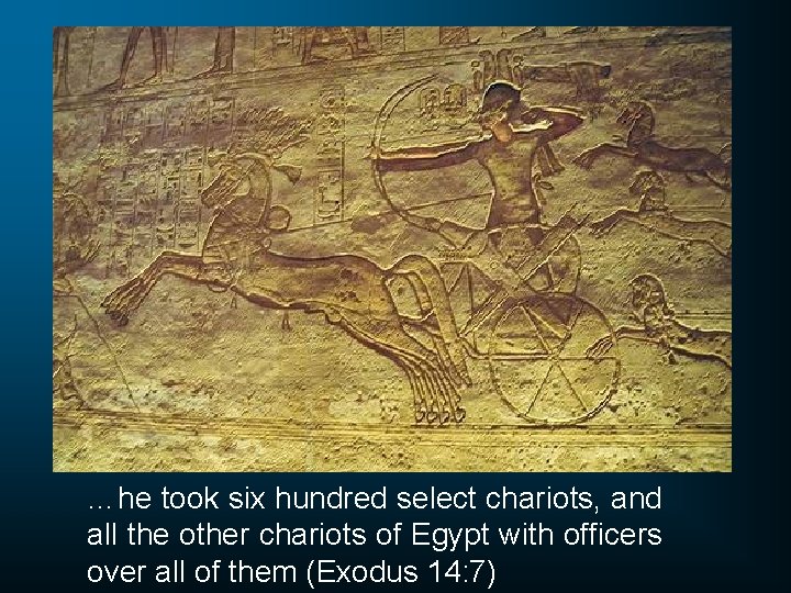 …he took six hundred select chariots, and all the other chariots of Egypt with