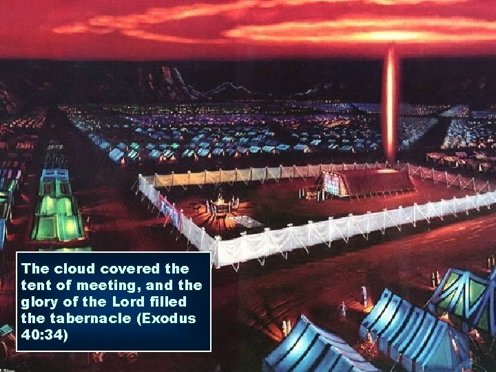 The cloud covered the tent of meeting, and the glory of the Lord filled