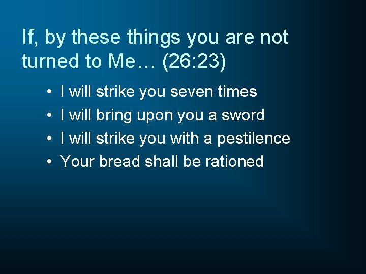 If, by these things you are not turned to Me… (26: 23) • •