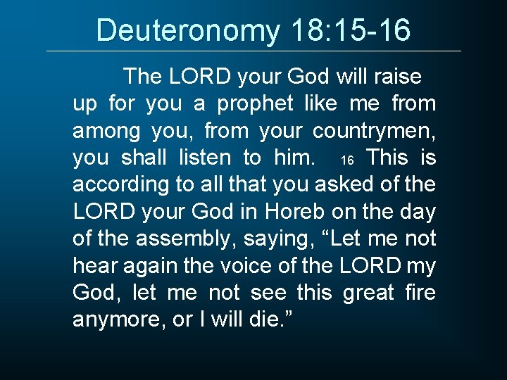 Deuteronomy 18: 15 -16 The LORD your God will raise up for you a