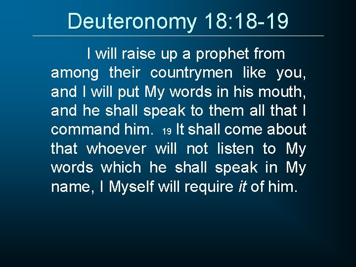 Deuteronomy 18: 18 -19 I will raise up a prophet from among their countrymen