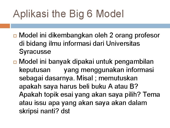 Aplikasi the Big 6 Model ini dikembangkan oleh 2 orang profesor di bidang ilmu