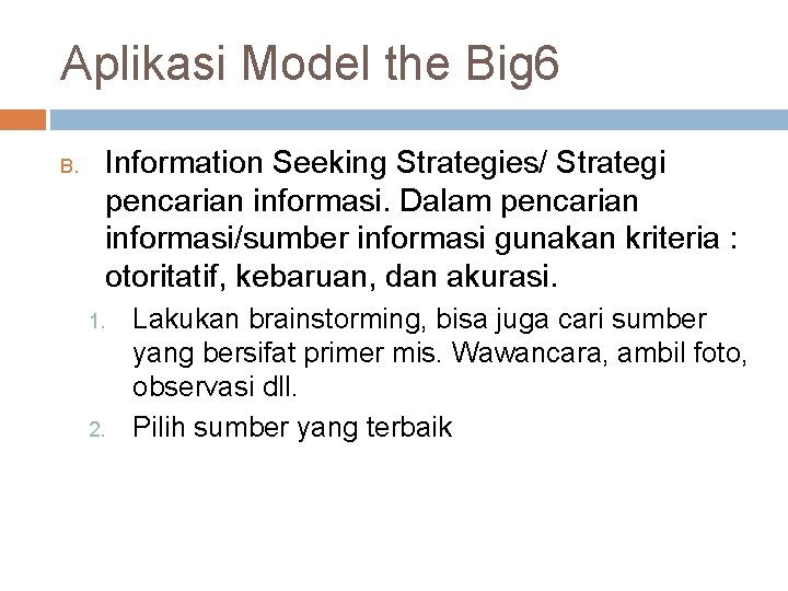 Aplikasi Model the Big 6 B. Information Seeking Strategies/ Strategi pencarian informasi. Dalam pencarian