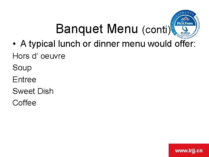 Banquet Menu (conti) • A typical lunch or dinner menu would offer: Hors d’