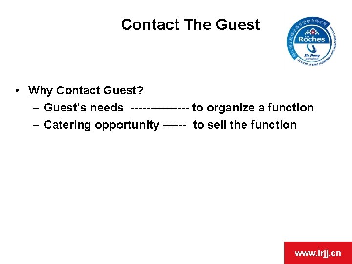 Contact The Guest • Why Contact Guest? – Guest’s needs -------- to organize a