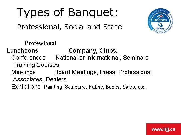 Types of Banquet: Professional, Social and State Professional Luncheons Company, Clubs. Conferences National or Types of Banquet: Professional, Social and State Professional Luncheons Company, Clubs. Conferences National or