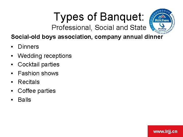 Types of Banquet: Professional, Social and State Social-old boys association, company annual dinner •