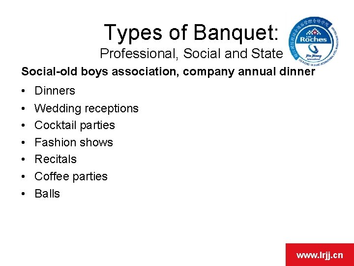 Types of Banquet: Professional, Social and State Social-old boys association, company annual dinner • Types of Banquet: Professional, Social and State Social-old boys association, company annual dinner •