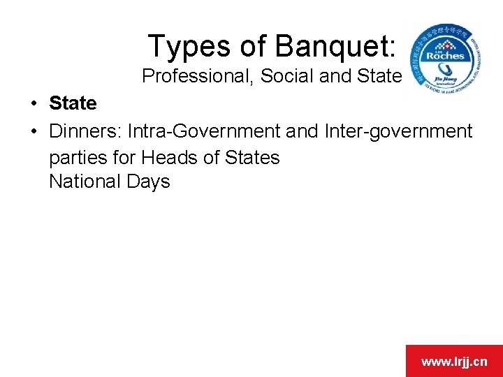 Types of Banquet: Professional, Social and State • State • Dinners: Intra-Government and Inter-government