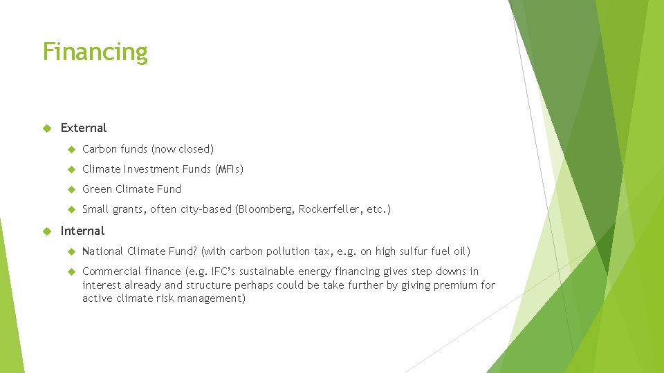 Financing External Carbon funds (now closed) Climate Investment Funds (MFIs) Green Climate Fund Small