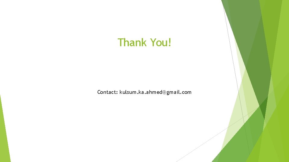 Thank You! Contact: kulsum. ka. ahmed@gmail. com 