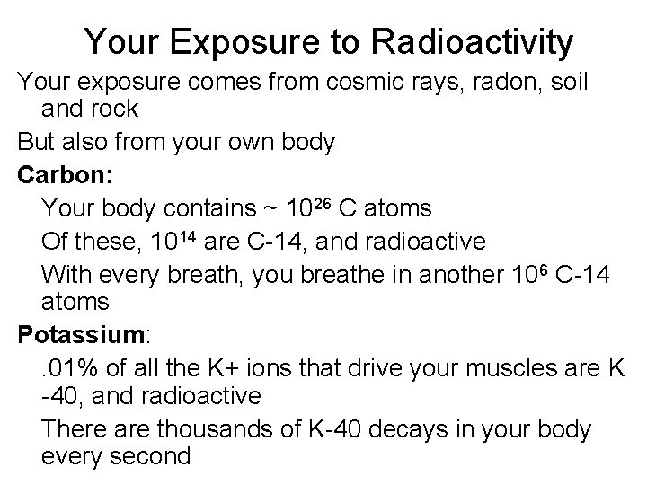 Your Exposure to Radioactivity Your exposure comes from cosmic rays, radon, soil and rock