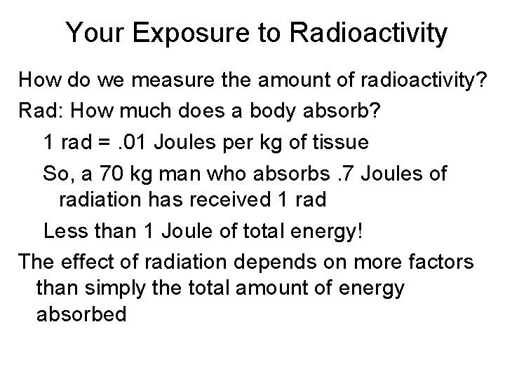 Your Exposure to Radioactivity How do we measure the amount of radioactivity? Rad: How
