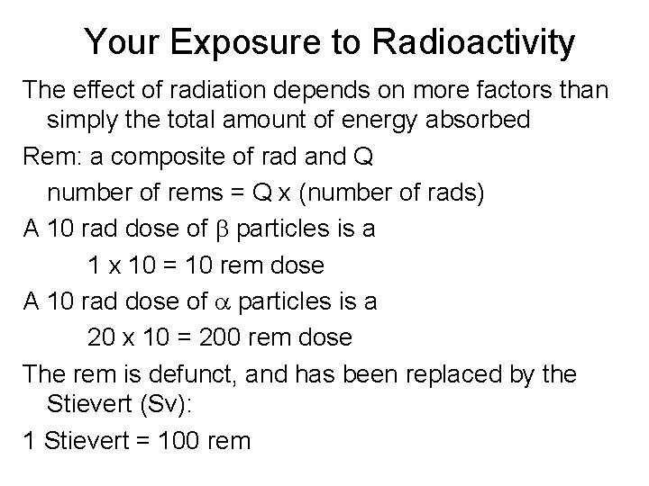 Your Exposure to Radioactivity The effect of radiation depends on more factors than simply