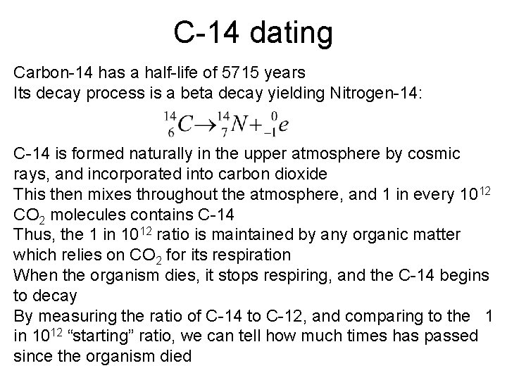 C-14 dating Carbon-14 has a half-life of 5715 years Its decay process is a