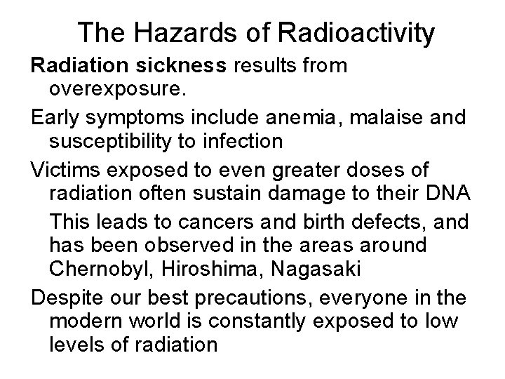 The Hazards of Radioactivity Radiation sickness results from overexposure. Early symptoms include anemia, malaise