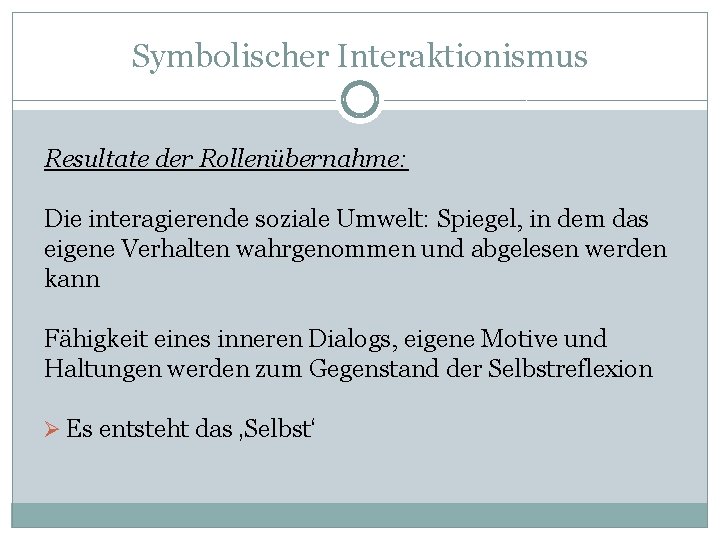 Symbolischer Interaktionismus Resultate der Rollenübernahme: Die interagierende soziale Umwelt: Spiegel, in dem das eigene